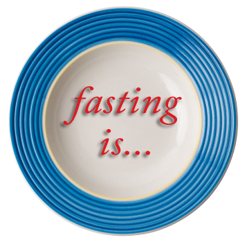 Fasting Is... 