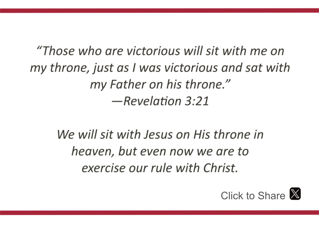 “Those who are victorious will sit with me on my throne, just as I was victorious and sat with my Father on his throne.” — Revelation 3:21