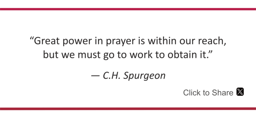 Great power in prayer is within our reach. Spurgeon