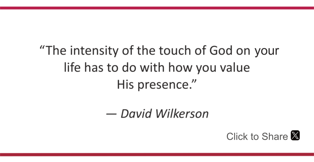 The intensity of the touch of God on your life has to do with how you value His presence. David Wiilkerson.